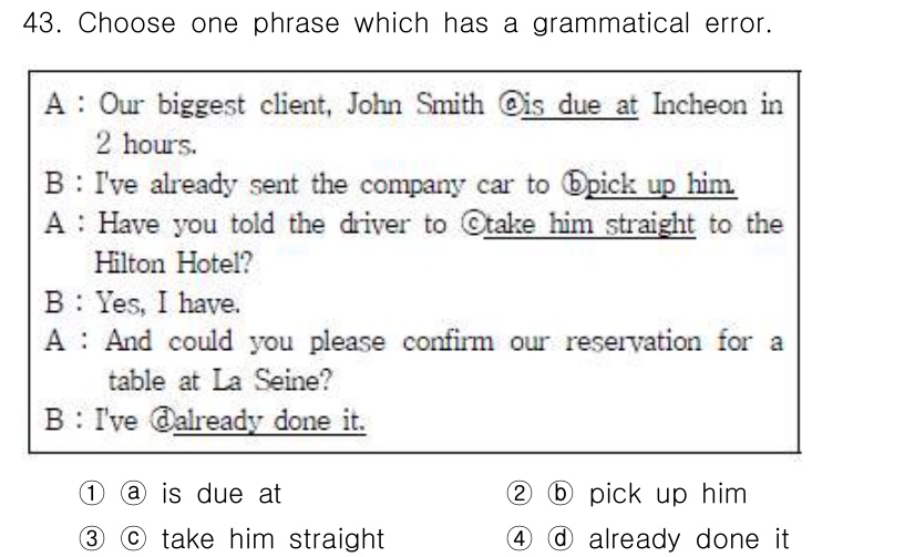 비서_2급 2015년 43번 - 정답은 2번 "pick up him"입니다. 영어에서는 대명사가 동사 앞... 에 관한 핵심 기출문제