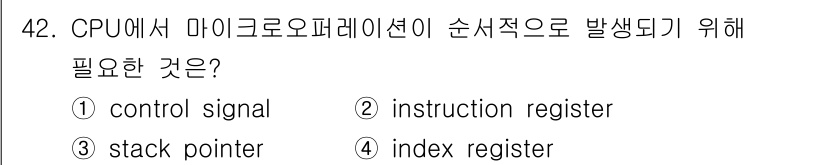 전자계산기제어산업기사 2017년 42번 - . control signal  
이유: CPU에서 마이크로오페레이션은 ... 에 관한 핵심 기출문제